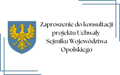 Zaproszenie do konsultacji projektu uchwały  Sejmiku Województwa Opolskiego w sprawie uchylenia uchwały nr LXII/634/2024 Sejmiku Województwa Opolskiego w sprawie pozbawienia kategorii dróg wojewódzkich drogi wojewódzkiej nr 460